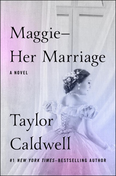 Maggie: Her Marriage by Taylor Caldwell