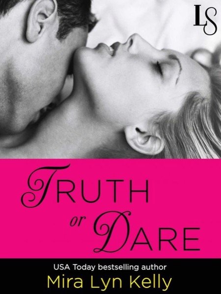 Truth or Dare by Mira Lyn Kelly