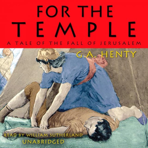 For the Temple: A Tale of the Fall of Jerusalem by G. A. Henty