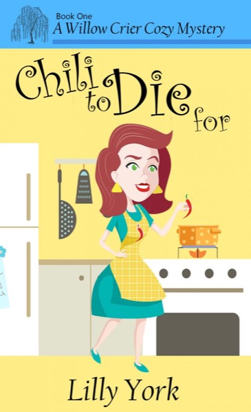 Chili to Die For (A Willow Crier Cozy Mystery Book 1) by Lilly York