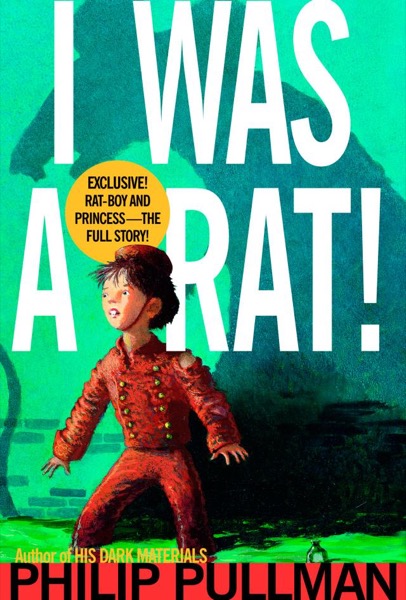 I Was a Rat! by Philip Pullman