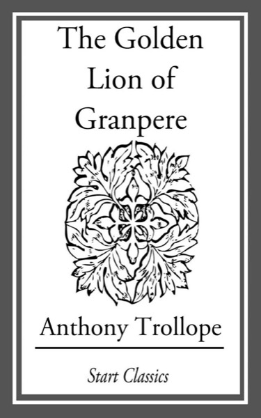 The Golden Lion of Granpere by Anthony Trollope