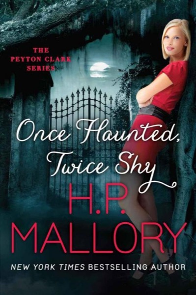 Once Haunted, Twice Shy (The Peyton Clark Series Book 2) by H. P. Mallory