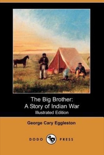 Big Brother: A Story of Indian War by George Cary Eggleston