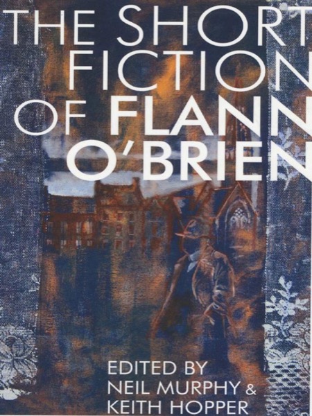 The Short Fiction of Flann O'Brien by Flann O'Brien