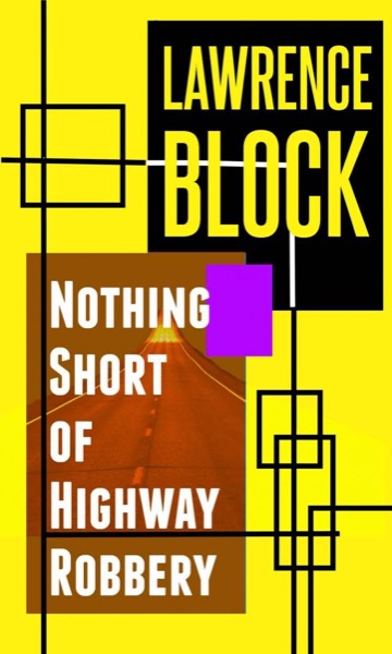 Nothing Short of Highway Robbery by Lawrence Block