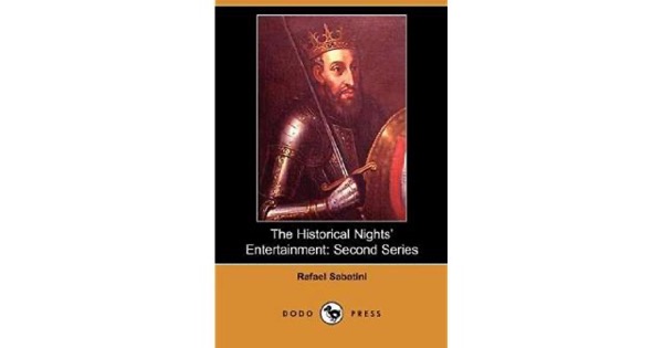 The Historical Nights' Entertainment: First Series by Rafael Sabatini