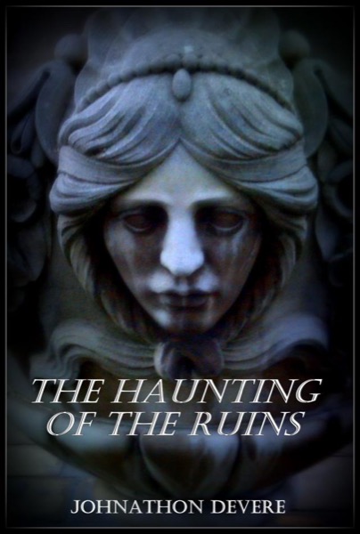 The Haunting in the Ruins by Johnathon Devere