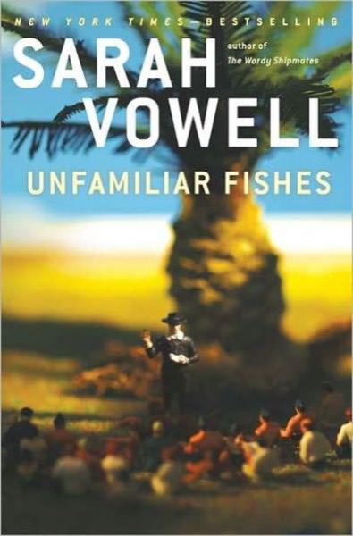 Unfamiliar Fishes by Sarah Vowell