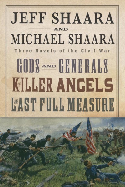 The Civil War Trilogy: Gods and Generals / the Killer Angels / the Last Full Measure by Michael Shaara