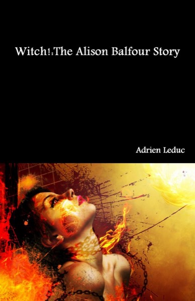 Witch! The Alison Balfour Story by Adrien Leduc