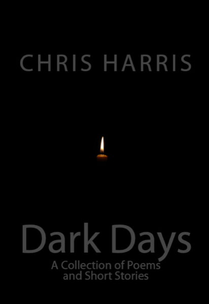 Dark Days: A Collection of Short Stories and Poetry by Chris Harris