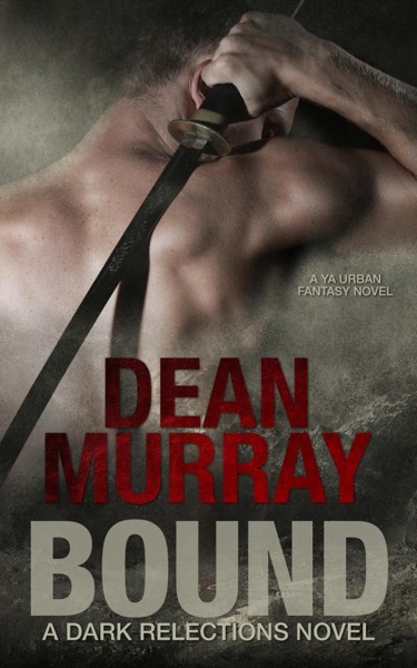 Bound: A YA Urban Fantasy Novel (Volume 1 of the Dark Reflections Books) by Dean Murray