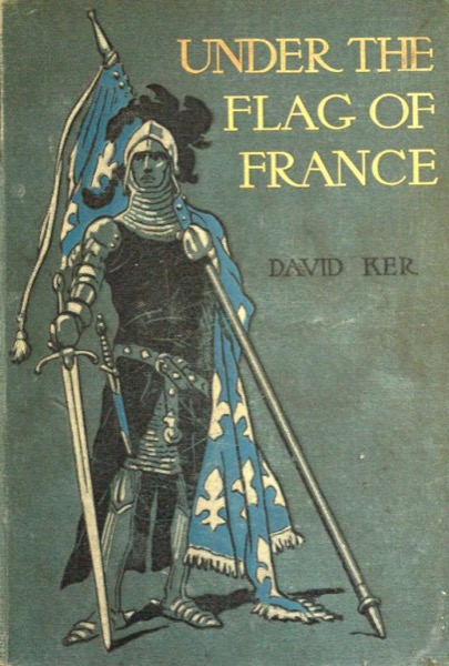 Under the Flag of France: A Tale of Bertrand du Guesclin by David Ker