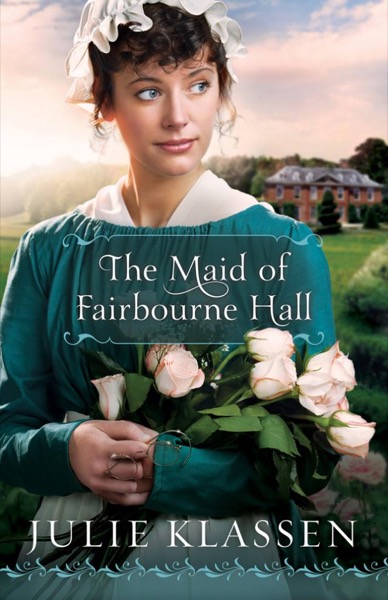 The Maid of Fairbourne Hall by Julie Klassen