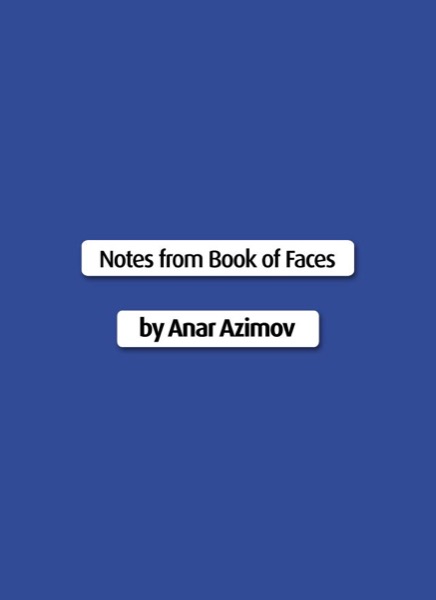 Notes from Book of Faces by Anar Azimov