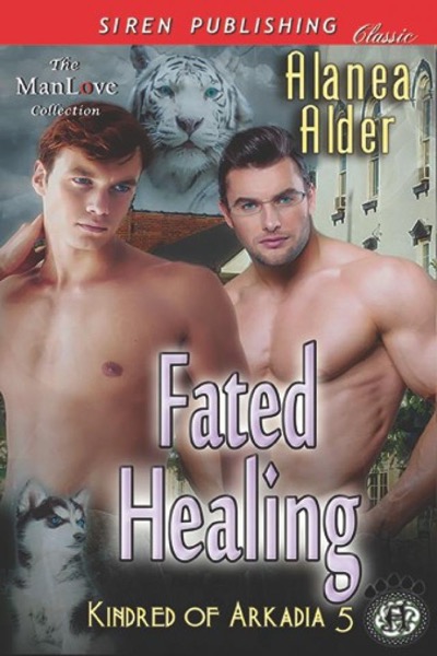 Fated Healing [Kindred of Arcadia 5] (Siren Publishing Classic ManLove) by Alanea Alder