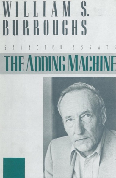 The Adding Machine: Selected Essays by William S. Burroughs