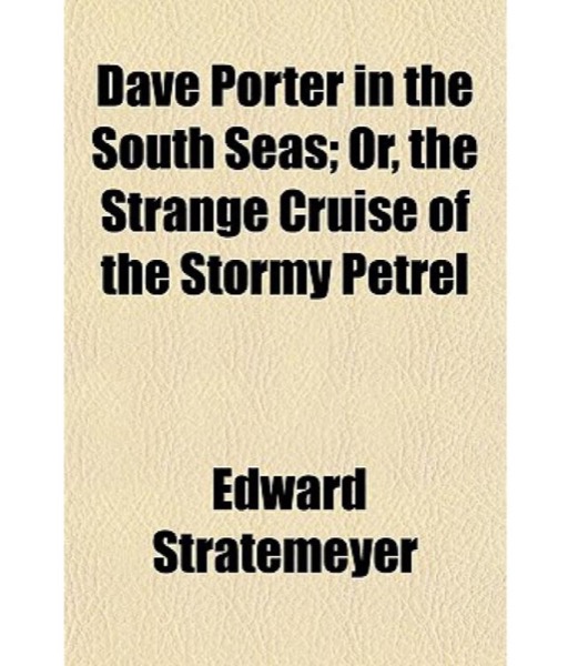 Dave Porter in the South Seas; or, The Strange Cruise of the Stormy Petrel by Edward Stratemeyer