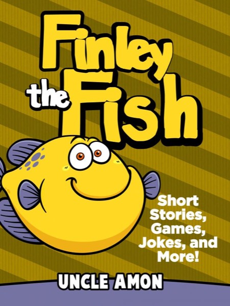 Finley the Fish: Short Stories, Games, Jokes, and More! by Uncle Amon