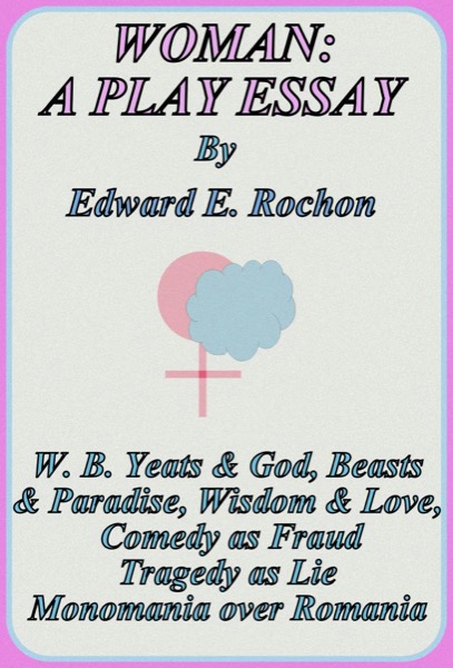 Woman: A Play Essay by Edward E. Rochon