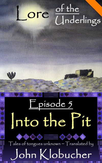 Lore of the Underlings: Episode 5 ~ Into the Pit by John Klobucher