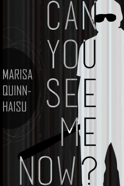 Can You See Me Now? by Marisa Quinn-Haisu