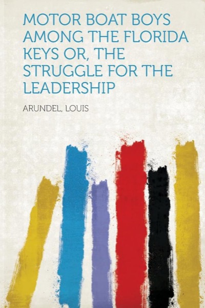 Motor Boat Boys Among the Florida Keys; Or, The Struggle for the Leadership by Laura Elizabeth Howe Richards