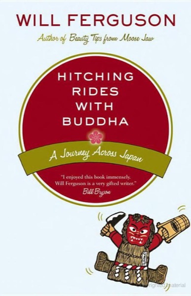 Hitching Rides with Buddha: A Journey Across Japan by Will Ferguson