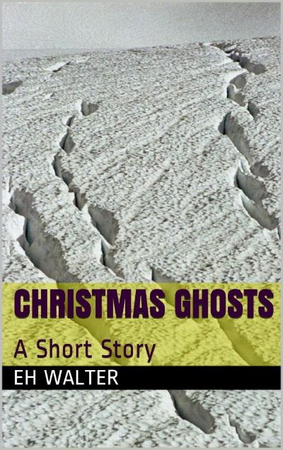 Christmas Ghosts - a short story by EH Walter