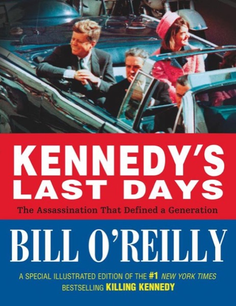 Kennedy's Last Days: The Assassination That Defined a Generation by Bill O'Reilly