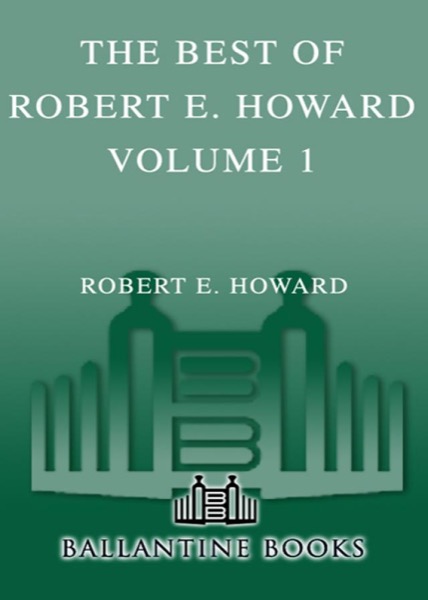 The Best of Robert E. Howard Volume 1 The Best of Robert E. Howard Volume 1 by Robert E. Howard