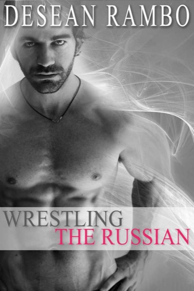 Wrestling the Russian by Desean Rambo