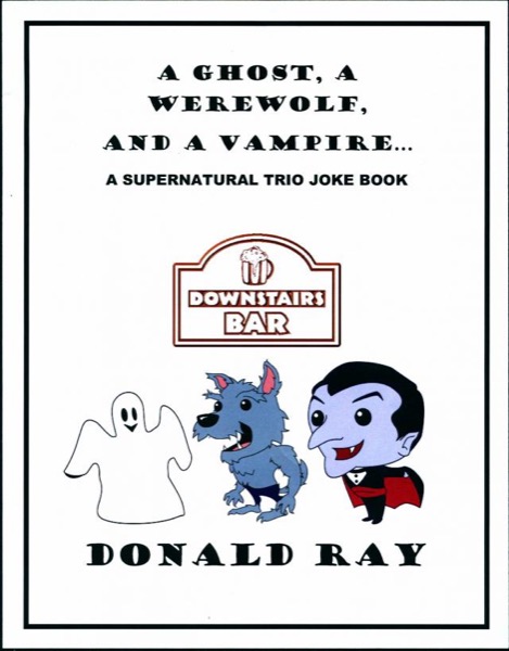 A Ghost, A Werewolf, and A Vampire: A Supernatural Trio Joke Book by Donald Ray