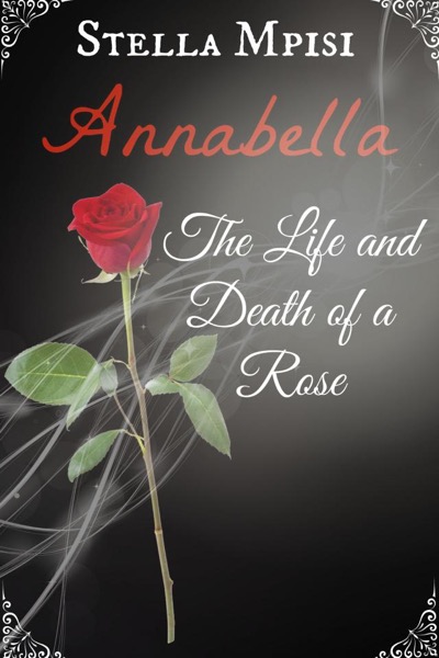 Annabella: The Life and Death of  Rose by Stella Mpisi