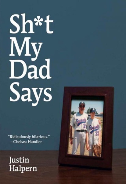 Sh*t My Dad Says by Justin Halpern