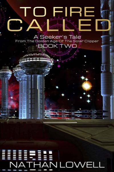 To Fire Called (A Seeker's Tale From The Golden Age Of The Solar Clipper Book 2) by Nathan Lowell