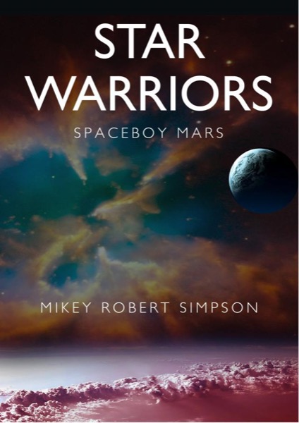 Spaceboy Mars - Star Warriors by Mikey Robert Simpson