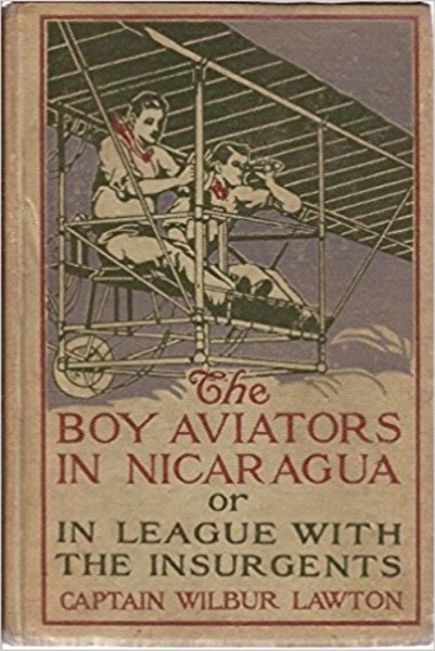 The Boy Aviators in Nicaragua; or, In League with the Insurgents by John Henry Goldfrap