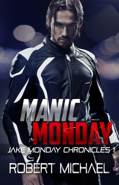 Manic Monday (The Jake Monday Chronicles #1) by Robert Michael