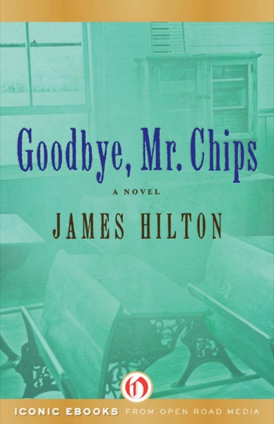 Goodbye, Mr. Chips: A Novel by James Hilton