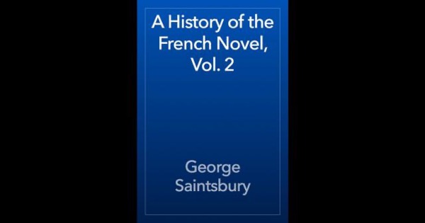 A History of the French Novel, Vol. 2 by George Saintsbury