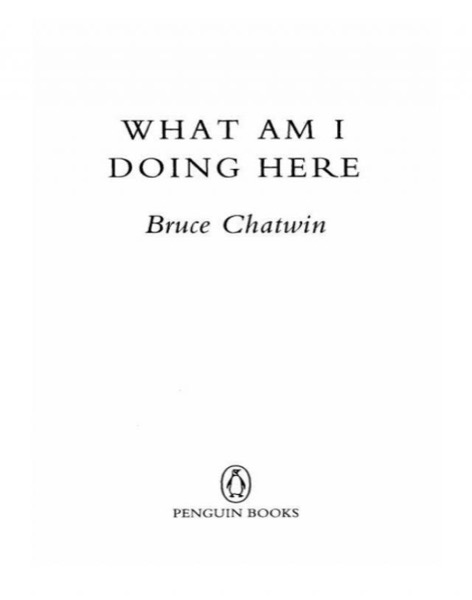 What Am I Doing Here? by Bruce Chatwin