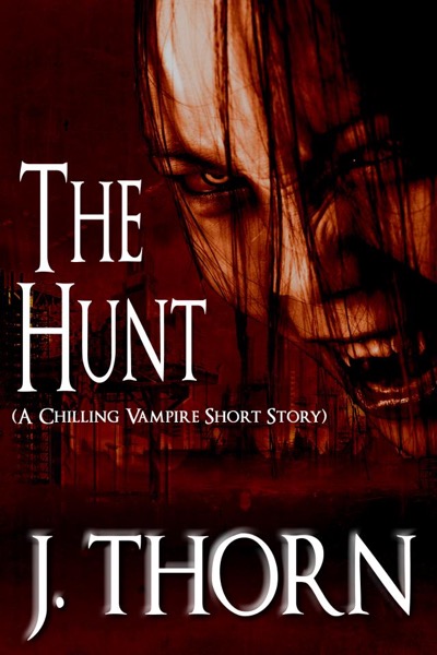 The Hunt (A Chilling Vampire Short Story) by J. Thorn