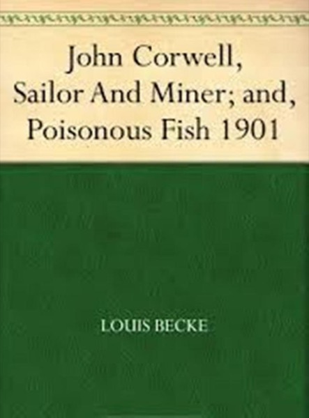 John Corwell, Sailor And Miner; and, Poisonous Fish by Louis Becke