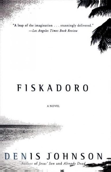 Fiskadoro by Denis Johnson