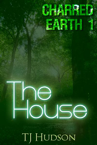 Charred Earth 1: The House by TJ Hudson