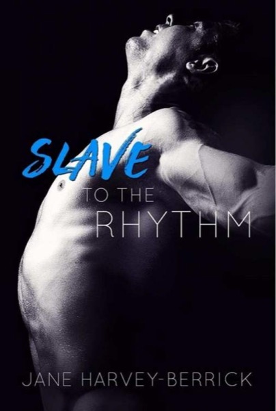 Slave to the Rhythm (The Rhythm #1) by Jane Harvey-Berrick