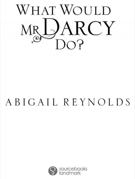 What Would Mr. Darcy Do? by Abigail Reynolds