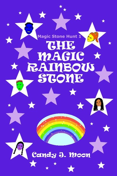 The Magic Rainbow Stone by Candy J. Moon